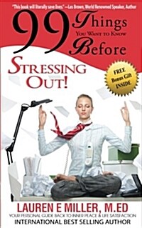 99 Things You Want to Know Before Stressing Out: Your Personal Guide Back to Inner Peace & Life Satisfaction (Paperback)