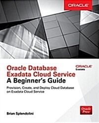 Oracle Database Exadata Cloud Service: A Beginners Guide (Paperback)