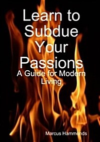 Learn to Subdue Your Passions: A Guide for Modern Living (Paperback)