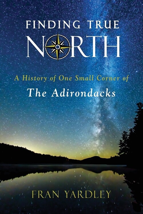 Finding True North: A History of One Small Corner of the Adirondacks (Paperback)