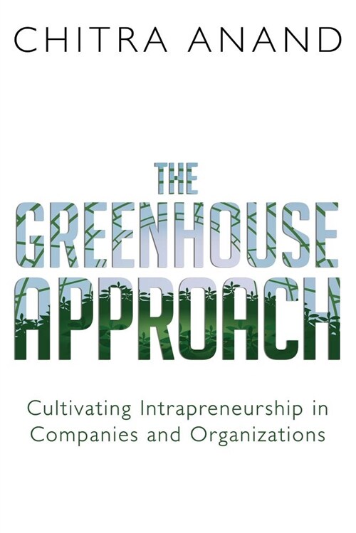 The Greenhouse Approach: Cultivating Intrapreneurship in Companies and Organizations (Paperback)