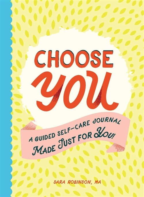 Choose You: A Guided Self-Care Journal Made Just for You! (Paperback)