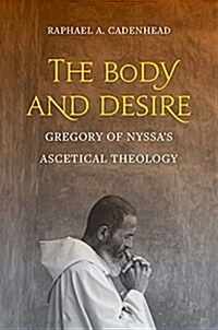 The Body and Desire: Gregory of Nyssas Ascetical Theology Volume 4 (Hardcover)