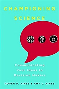 Championing Science: Communicating Your Ideas to Decision Makers (Paperback)