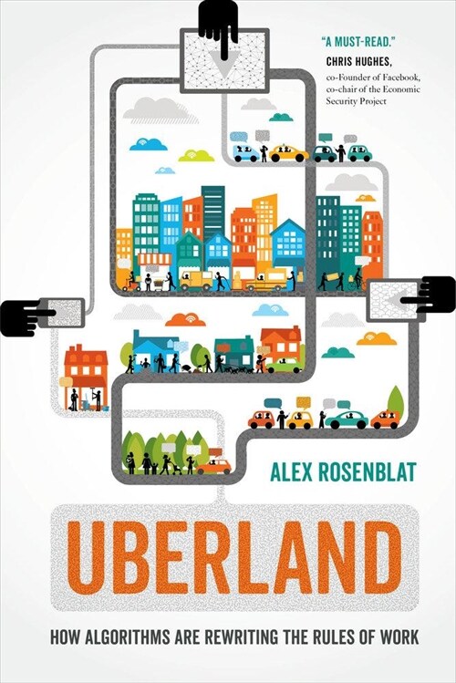 Uberland: How Algorithms Are Rewriting the Rules of Work (Hardcover)
