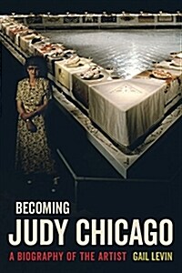 Becoming Judy Chicago: A Biography of the Artist (Paperback)