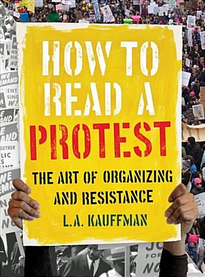 How to Read a Protest: The Art of Organizing and Resistance (Hardcover)