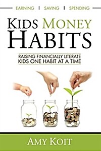 Kids Money Habits: Raising Financially Literate Kids One Habit at a Time (Paperback)