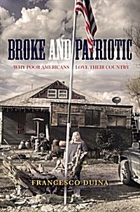 Broke and Patriotic: Why Poor Americans Love Their Country (Paperback)