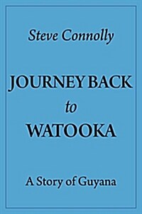 Journey Back to Watooka: A Story of Guyana (Paperback)