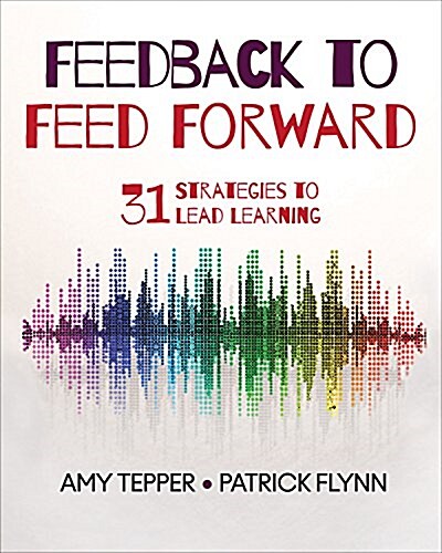 Feedback to Feed Forward: 31 Strategies to Lead Learning (Paperback)