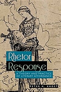 Rhetor Response: A Theory and Practice of Literary Affordance (Paperback)