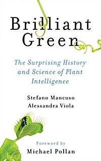 Brilliant Green: The Surprising History and Science of Plant Intelligence (Paperback, None)