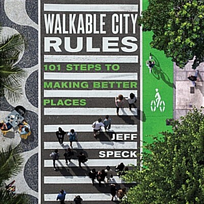 Walkable City Rules: 101 Steps to Making Better Places (Paperback, 2, None)