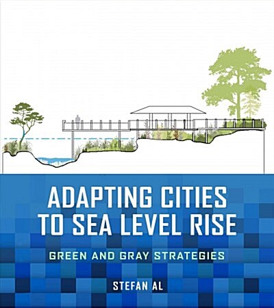 Adapting Cities to Sea Level Rise: Green and Gray Strategies (Paperback, 2, None)