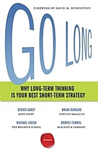 Go Long: Why Long-Term Thinking Is Your Best Short-Term Strategy (Paperback)