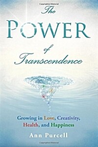 The Power of Transcendence: Growing in Love, Creativity, Health, and Happiness (Paperback)