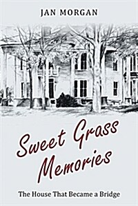 Sweet Grass Memories: The House That Became a Bridge (Paperback)