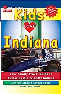 Kids Love Indiana, 5th Edition: Your Family Travel Guide to Exploring Kid-Friendly Indiana. 500 Fun Stops & Unique Spots (Paperback, 5, Updated)