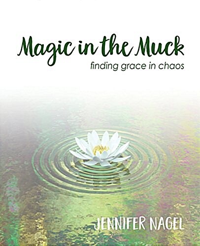 Magic in the Muck: Finding Grace in Chaos (Paperback)