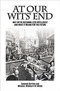 At Our Wits End : Why Were Becoming Less Intelligent and What it Means for the Future (Paperback)
