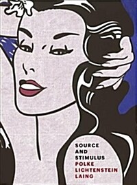 Source and Stimulus: Polke, Lichtenstein, Laing (Hardcover)