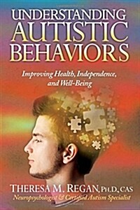 Understanding Autistic Behaviors: Improving Health, Independence, and Well-Being (Paperback)