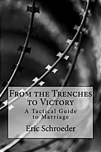 From the Trenches to Victory: A Tactical Guide to Marriage (Paperback)