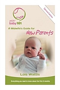 New Baby 101 2nd Edition: A Midwifes Guide for New Parents (Paperback)