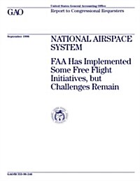Rced-98-246 National Airspace System: FAA Has Implemented Some Free Flight Initiatives, But Challenges Remain (Paperback)