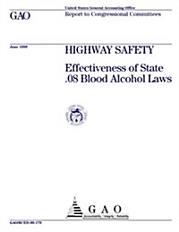Highway Safety: Effectiveness of State .08 Blood Alcohol Laws (Paperback)
