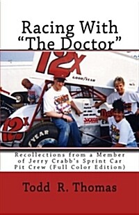 Racing With The Doctor: Recollections from a Member of Jerry Crabbs Sprint Car Pit Crew (Full Color Edition) (Paperback)