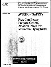 Aviation Safety: FAA Can Better Prepare General Aviation Pilots for Mountain Flying Risks (Paperback)