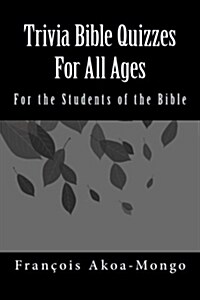 Trivia Bible Quizzes for All Ages: For the Students of the Bible (Paperback)