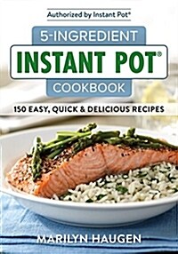 5-Ingredient Instant Pot Cookbook: 150 Easy, Quick and Delicious Meals (Paperback)