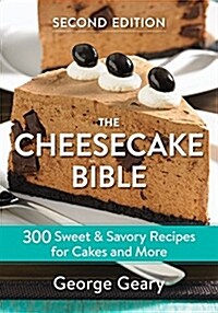 The Cheesecake Bible: 300 Sweet and Savory Recipes for Cakes and More (Paperback, 2)