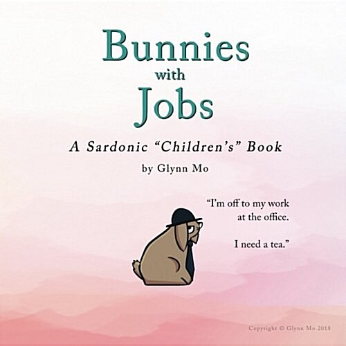 Bunnies with Jobs: A Sardonic Childrens Book (Paperback)