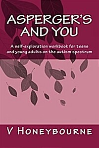 Aspergers and You: A Self-Exploration Workbook for Teens and Young Adults on the Autism Spectrum (Paperback)