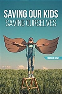 Saving Our Kids - Saving Ourselves (Paperback)