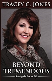 Beyond Tremendous: Raising the Bar on Life (Paperback)