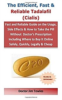 The Efficient, Fast & Reliable Tadalafil (Cialis): Fast and Reliable Guide on the Usage, Side Effects & How to Take the Pill Without Doctors Prescrip (Paperback)