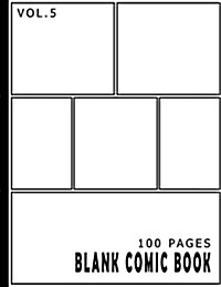 Blank Comic Book 100 Pages Volume 5: 100 Pages, for Beginner Artist, Drawing Your Own Comics, Make Your Own Comic Book, Comic Panel, Idea and Design S (Paperback)