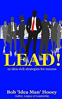 Lead!: 12 Idea-Rich Leadership Success Secrets (Paperback)
