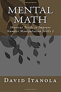Mental Math: Shortcut Tricks to Improve Number Manipulation Skills 1 (Paperback)