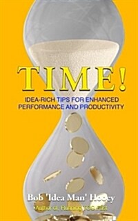 Time!: Idea-Rich Tips for Enhanced Performance and Productivity (Paperback)