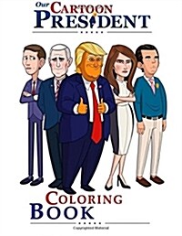 Our Cartoon President Donald Trump Coloring Book (Paperback)