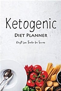Ketogenic Diet Planner Weight Loss Tracker for Success: Keto Weight Loss Journal, Meal Plan Carbs Fats Protein Calories Tracking (Paperback)