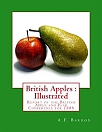 British Apples: Illustrated: Report of the British Apple and Pear Conference for 1888 (Paperback)