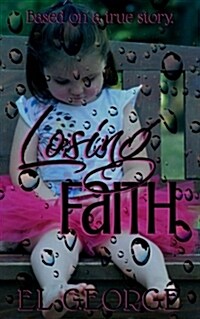 Losing Faith: Based on a True Story of What It Takes to Save a Child. (Paperback)