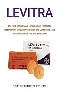 Levitra: The First Choice Male Enhancement Pill for the Treatment of Erectile Dysfunction and Combating Male Sexual Problems Fa (Paperback)